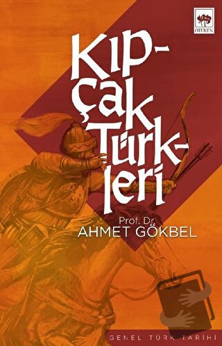 Kıpçak Türkleri Siyasi ve Dini Tarihi - Ahmet Gökbel - Ötüken Neşriyat