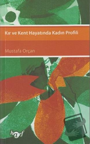 Kır ve Kent Hayatında Kadın Profili - Mustafa Orçan - Harf Eğitim Yayı