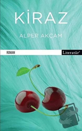 Kiraz - Alper Akçam - Literatür Yayıncılık - Fiyatı - Yorumları - Satı