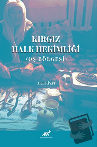 Kırgız Halk Hekimliği - Arzu Kiyat - Paradigma Akademi Yayınları - Fiy