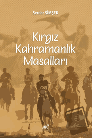 Kırgız Kahramanlık Masalları - Serdar Şimşek - Paradigma Akademi Yayın