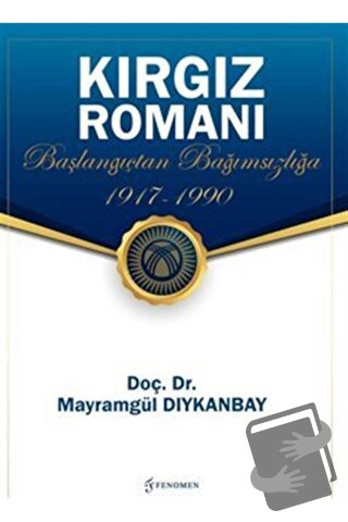 Kırgız Romanı - Başlangıçtan Bağımsızlığa (1917-1990) - Mayramgül Dıyk