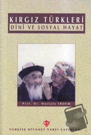 Kırgız Türkleri Dini ve Sosyal Hayat - Mustafa Erdem - Türkiye Diyanet