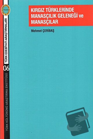 Kırgız Türklerinde Manasçılık Geleneği ve Manasçılar - Mehmet Çeribaş 