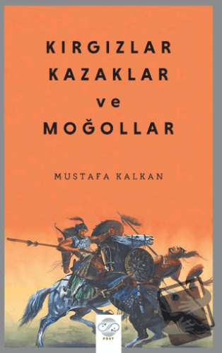 Kırgızlar, Kazaklar ve Moğollar - Mustafa Kalkan - Post Yayınevi - Fiy