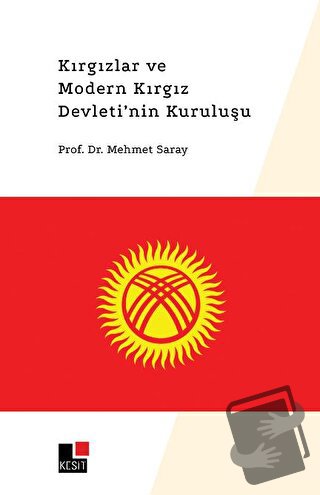 Kırgızlar ve Modern Kırgız Devleti'nin Kuruluşu - Mehmet Saray - Kesit