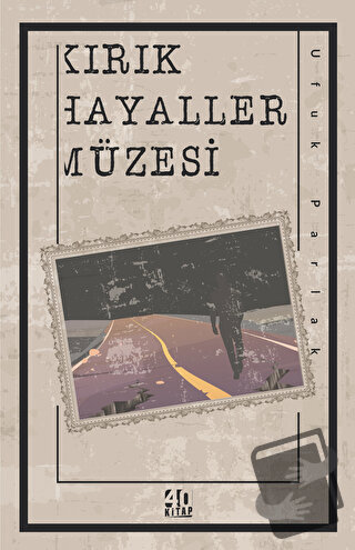 Kırık Hayaller Müzesi - Ufuk Parlak - 40 Kitap - Fiyatı - Yorumları - 