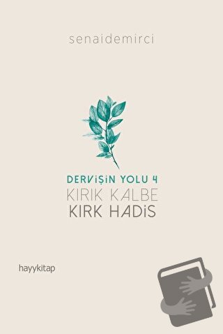 Kırık Kalbe Kırk Hadis - Dervişin Yolu 4 - Senai Demirci - Hayykitap -