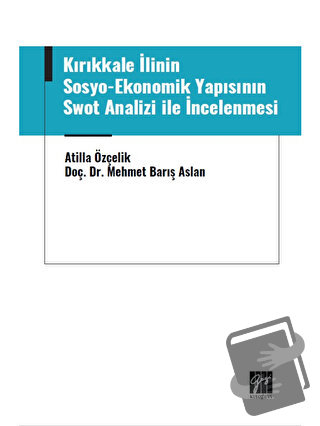 Kırıkkale İlinin Sosyo-Ekonomik Yapısının Swot Analizi ile İncelenmesi