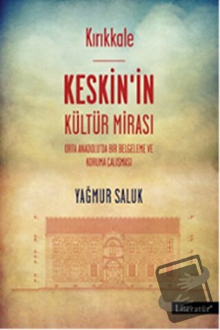 Kırıkkale Keskin’in Kültür Mirası - Yağmur Saluk - Literatür Yayıncılı