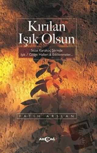 Kırılan Işık Olsun - Fatih Arslan - Akçağ Yayınları - Fiyatı - Yorumla