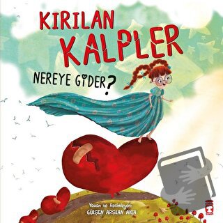 Kırılan Kalpler Nereye Gider? - Gülşen Arslan Akca - Timaş Çocuk - Fiy