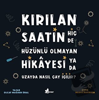 Kırılan Saatin Hiç de Hüzünlü Olmayan Hikayesi ya da Uzayda Nasıl Çay 