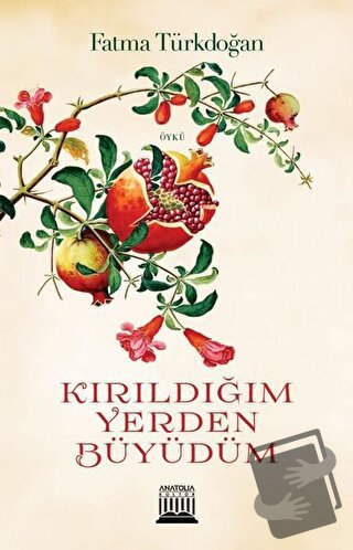 Kırıldığım Yerden Büyüdüm - Fatma Türkdoğan - Anatolia Kitap - Fiyatı 