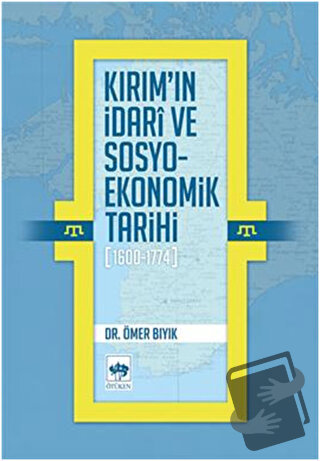 Kırım'ın İdari ve Sosyo-Ekonomik Tarihi (1600 - 1774) - Ömer Bıyık - Ö