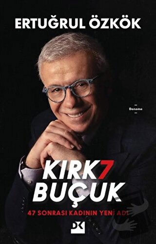 Kırk 7 Buçuk - 47 Sonrası Kadının Yeni Adı - Ertuğrul Özkök - Doğan Ki