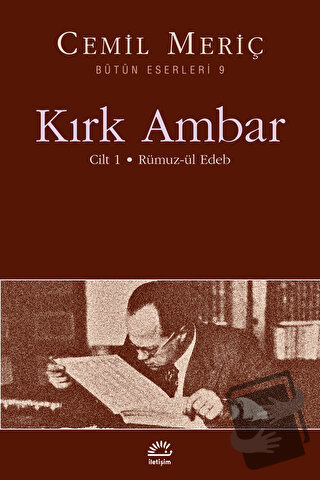 Kırk Ambar - Cilt: 1 Rümuz-ül Edeb - Cemil Meriç - İletişim Yayınevi -