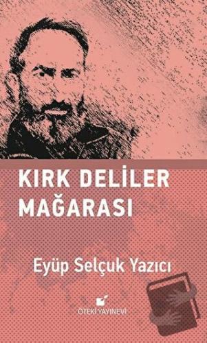 Kırk Deliler Mağarası (Ciltli) - Eyüp Selçuk Yazıcı - Öteki Yayınevi -