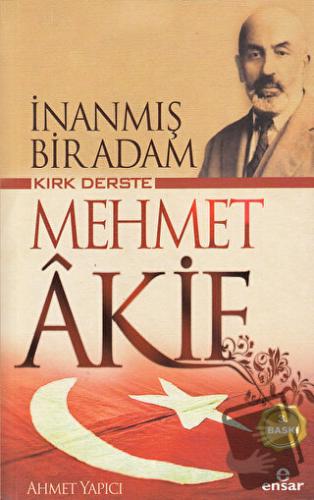 Kırk Derste Mehmet Akif - İnanmış Bir Adam - Ahmet Yapıcı - Ensar Neşr