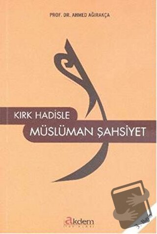 Kırk Hadisle Müslüman Şahsiyet - Ahmed Ağırakça - Akdem Yayınları - Fi