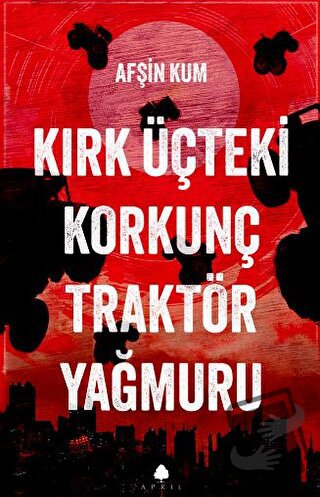 Kırk Üçteki Korkunç Traktör Yağmuru - Afşin Kum - April Yayıncılık - F