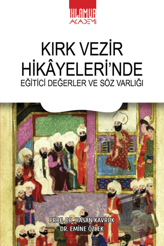 Kırk Vezir Hikayeleri’nde Eğitici Değerler ve Söz Varlığı - Hasan Kavr