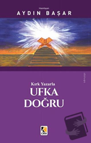 Kırk Yazarla Ufka Doğru - Aydın Başar - Çıra Yayınları - Fiyatı - Yoru