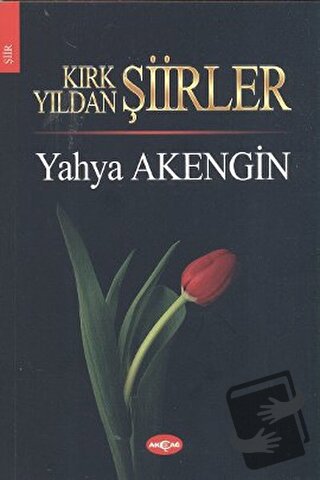 Kırk Yıldan Şiirler - Yahya Akengin - Akçağ Yayınları - Fiyatı - Yorum