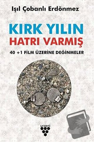 Kırk Yılın Hatrı Varmış - 40+1 Film Üzerine Değinmeler - Işıl Çobanlı 