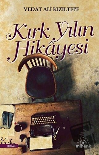 Kırk Yılın Hikayesi - Vedat Ali Kızıltepe - Mihenk Kitap - Fiyatı - Yo