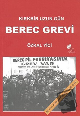 Kırkbir Uzun Gün - Berec Grevi - Özkal Yici - Sosyal Tarih Yayınları -