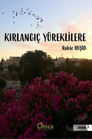 Kırlangıç Yüreklilere - Rabie Ruşid - Omca Yayınları - Fiyatı - Yoruml