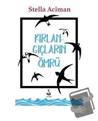 Kırlangıçların Ömrü - Stella Aciman - Siyah Kuğu Yayınları - Fiyatı - 