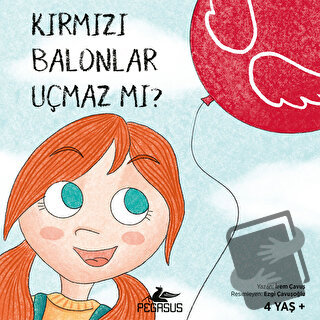 Kırmızı Balonlar Uçmaz Mı? - İrem Çavuş - Pegasus Çocuk Yayınları - Fi