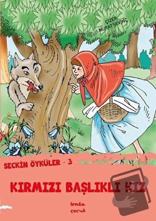 Kırmızı Başlıklı Kız - Seçkin Öyküler 3 - Murat Sevinç - Lenda Çocuk -