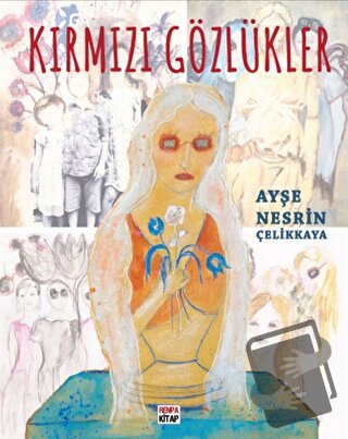 Kırmızı Gözlükler - Ayşe Nesrin Çelikkaya - Renpa Kitap - Fiyatı - Yor