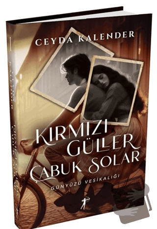 Kırmızı Güller Çabuk Solar - Günyüzü Vesikalığı (Ciltli) - Ceyda Kalen