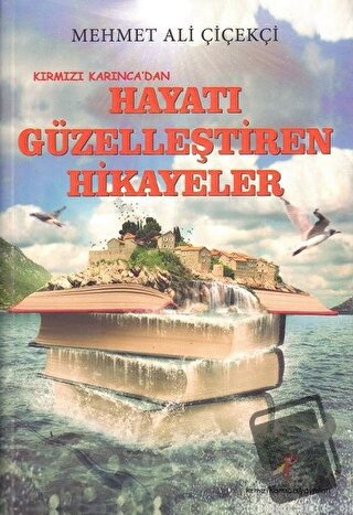 Kırmızı Karınca’dan Hayatı Güzelleştiren Hikayeler - Mehmet Ali Çiçekç