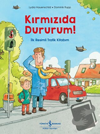 Kırmızıda Dururum! - İlk Resimli Trafik Kitabım - Lydia Hauenschild - 