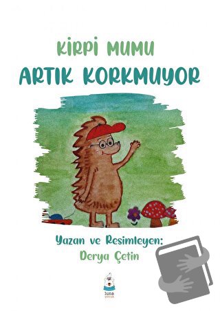 Kirpi Mumu Artık Korkmuyor - Derya Çetin - Luna Yayınları - Fiyatı - Y