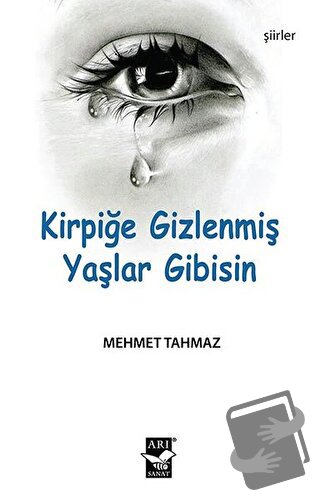 Kirpiğe Gizlenmiş Yaşlar Gibisin - Mehmet Tahmaz - Arı Sanat Yayınevi 