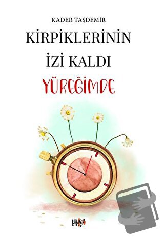 Kirpiklerinin İzi Kaldı Yüreğimde - Kader Taşdemir - Tilki Kitap - Fiy