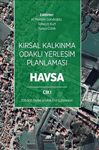 Kırsal Kalkınma Odaklı Yerleşim Planlaması: Havsa Cilt 1 - Yunus Çolak