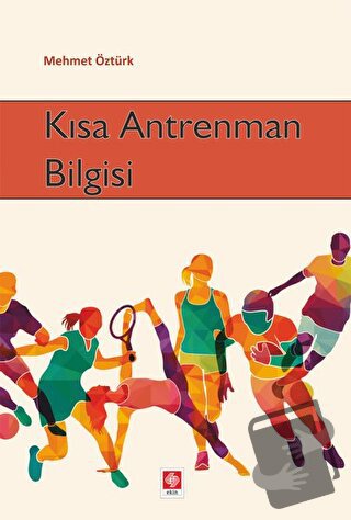 Kısa Antrenman Bilgisi - Mehmet Öztürk - Ekin Basım Yayın - Fiyatı - Y