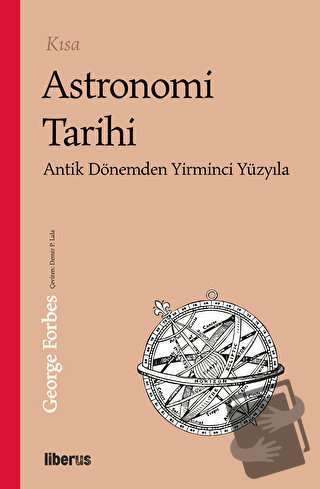 Kısa Astronomi Tarihi - Antik Dönemden 20. Yüzyıla - George Forbes - L