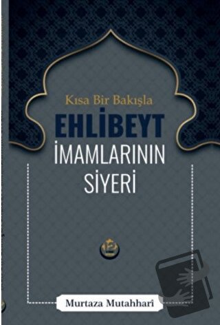 Kısa Bir Bakışla Ehlibeyt İmamlarının Siyeri - Murtaza Mutahhari - Tes