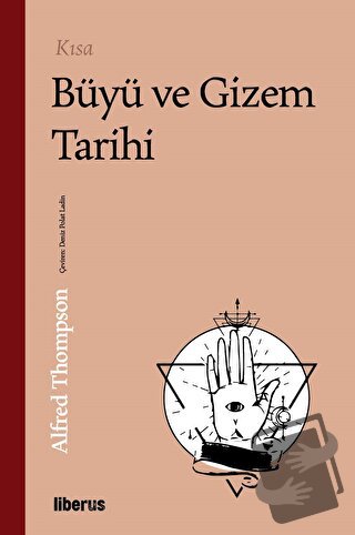 Kısa Büyü ve Gizem Tarihi - Alfred Thompson - Liberus Yayınları - Fiya