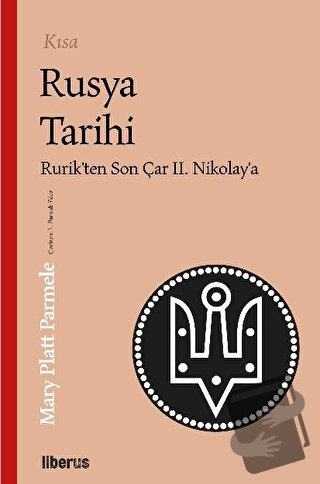 Kısa Rusya Tarihi - Rurik’ten Son Çar II. Nikolay’a - Mary Platt Parme