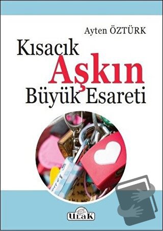 Kısacık Aşkın Büyük Esareti - Ayten Öztürk - Ulak Yayıncılık - Fiyatı 