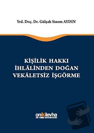 Kişilik Hakkı İhlalinden Doğan Vekaletsiz İş Görme (Ciltli) - Gülşah S